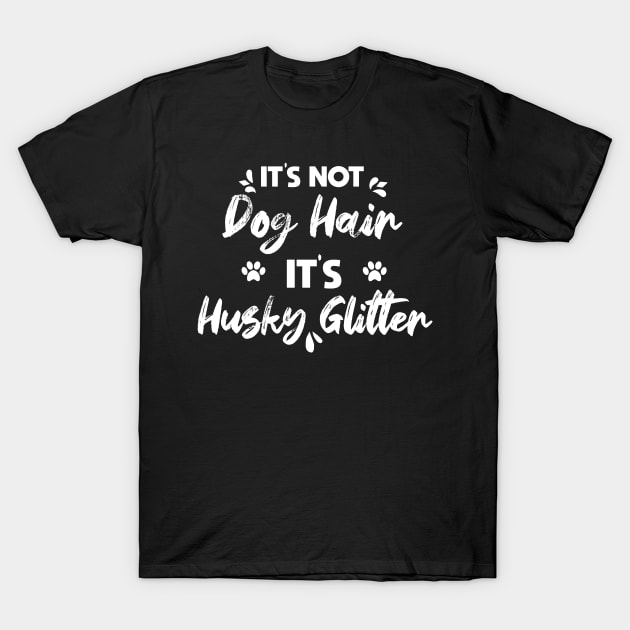 Its Not Dog Hair Its Husky Glitter vintage gift birthday,fathers day mothers day T-Shirt by mezy